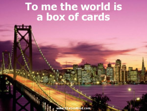 ... world is a box of cards - Mikhail Lermontov Quotes - StatusMind.com