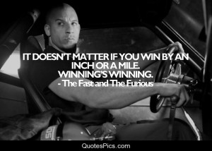 Winning is winning – Vin Diesel