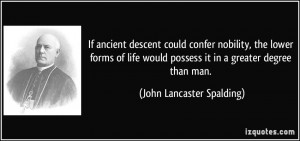 If ancient descent could confer nobility, the lower forms of life ...