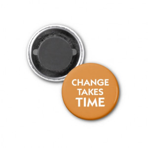 Change Takes Time fitness quote Fridge Magnet
