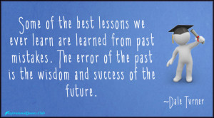 ... -lessons , learn , mistakes , success , wisdom , future , Dale Turner