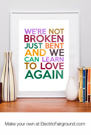 WE'RE NOT BROKEN JUST BENT AND WE CAN LEARN TO LOVE AGAIN Framed Quote