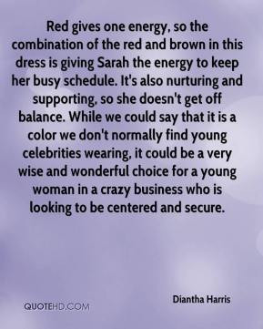 Diantha Harris - Red gives one energy, so the combination of the red ...