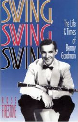 Swing Swing Swing--The Life and Times of Benny Goodman,a collectible ...