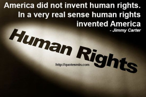 ... human rights invented America - Jimmy Carter. For more Quotes http