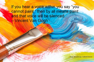 If you hear a voice within you say “you cannot paint,” then by all ...