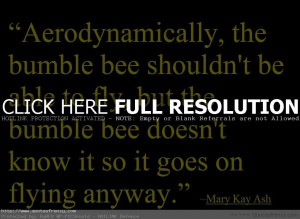 Life Inspiration Quotes Aerodynamically The Bumble Bee Shouldn-t Be