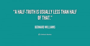 ... -Bernard-Williams-a-half-truth-is-usually-less-than-half-214640.png