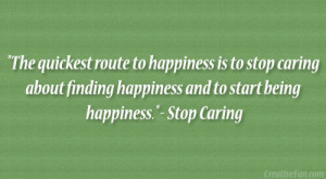 The quickest route to happiness is to stop caring about finding ...