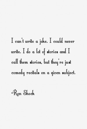 can't write a joke. I could never write. I do a lot of stories and I ...