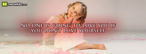 No one is going to love you if you don t love yourself