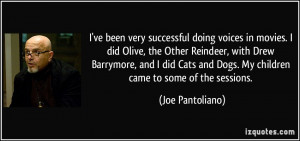 ve been very successful doing voices in movies. I did Olive, the ...