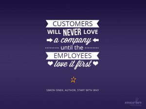 Customers will never love a company until the employees love it first ...