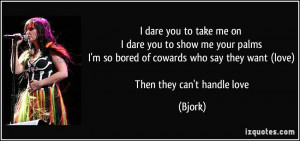 dare you to take me on I dare you to show me your palms I'm so bored ...