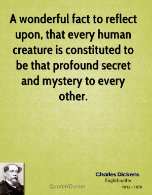 wonderful fact to reflect upon, that every human creature is ...
