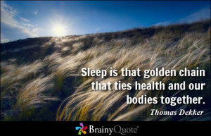 ... golden chain that ties health and our bodies together. - Thomas Dekker