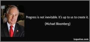 Progress is not inevitable. It's up to us to create it. - Michael ...