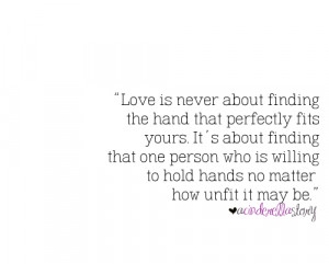 Love is about finding one person who is willing to hold your hands