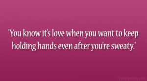 You know it's love when you want to keep holding hands even after you ...