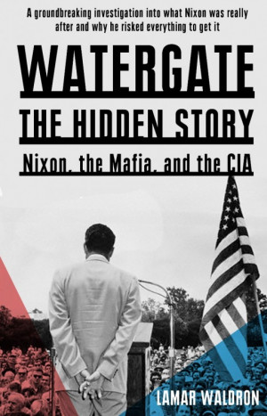 Watergate: The Hidden History: Nixon, the Mafia, and the CIA, Lamar ...