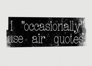 occasionally' use air quotes. - small view