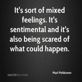 Mari Pehkonen - It's sort of mixed feelings. It's sentimental and it's ...
