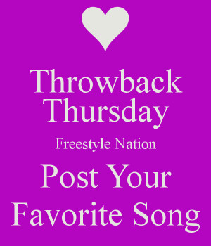 Throwback Thursday Freestyle Nation Post Your Favorite Song