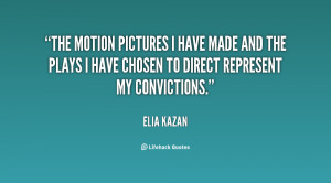 The motion pictures I have made and the plays I have chosen to direct