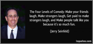 ... Make people talk like you because it's so much fun. - Jerry Seinfeld