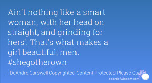 Ain't nothing like a smart woman, with her head on straight, and ...