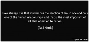 ... is the most important of all, that of nation to nation. - Paul Harris