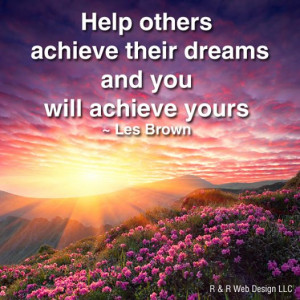 we help others reach their goals, the added bonus is that we reach ...
