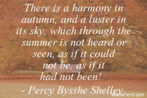 There is a harmony in autumn, and a luster in its sky, which through ...