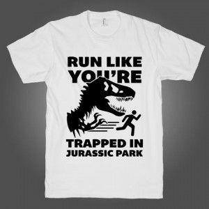 Run Like You're In Jurassic Park on a White T Shirt t shirt, shirt ...