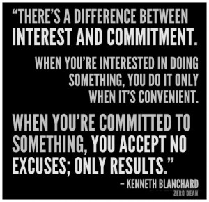 When you’re committed to something, you accept no excuses; only ...