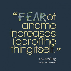 Quotes from Stephanie Felix: Fear of a name increases fear of the ...