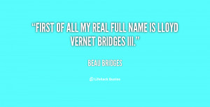 First of all my real full name is Lloyd Vernet Bridges III.”