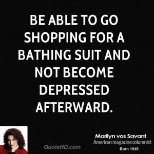 Be able to go shopping for a bathing suit and not become depressed ...