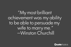 My most brilliant achievement was my ability to be able to persuade my ...