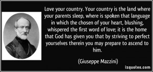 Love your country. Your country is the land where your parents sleep ...