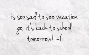 is soo sad to see vacation go it s back to school tomorrow