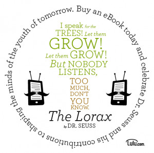 Buy eBooks. Save trees. In honor of The Lorax and Dr. Seuss.