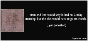 Mom and Dad would stay in bed on Sunday morning, but the kids would ...