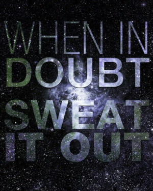 Stressed? Go workout! Sweat it out!