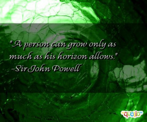 person can grow only as much as his horizon allows .
