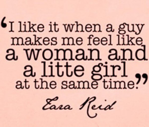 like it when a guy makes me feel like a woman and a little girl at ...