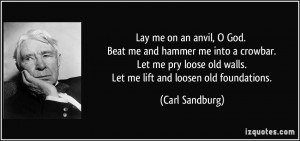 ... loose old walls. Let me lift and loosen old foundations. - Carl