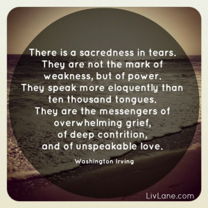 grief quote by washington irving – there is sacredness in tears
