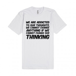 we-are-addicted-to-our-thoughts-we-cannot-change-anything-if-we-cannot ...
