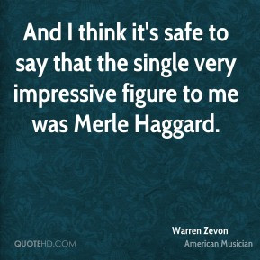 Warren Zevon - And I think it's safe to say that the single very ...